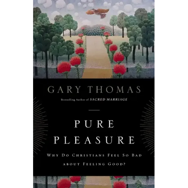 Pure Pleasure: Why Do Christians Feel So Bad about Feeling Good?
