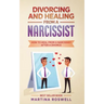 Divorcing and Healing From a Narcissist: How to Heal From a Narcissist after a Divorce