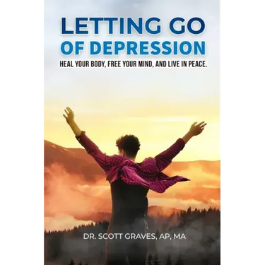 Letting Go Of Depression: Heal your body, free your mind, and live in peace