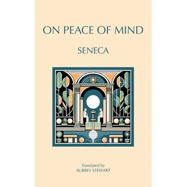 On Peace of Mind: To Serenus