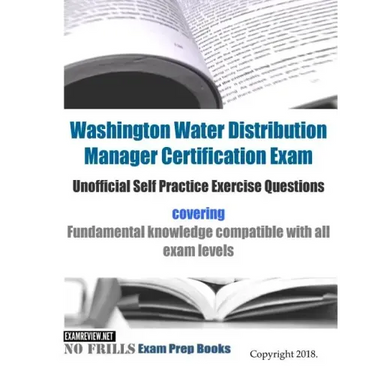 Washington Water Distribution Manager Certification Exam Unofficial Self Practice Exercise Questions: covering fundamental knowledge compatible with a
