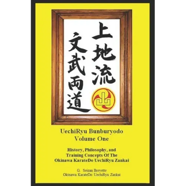 Bunburyodo: History, Philosophy, and Training Concepts Of The Okinawa KarateDo UechiRyu Zankai