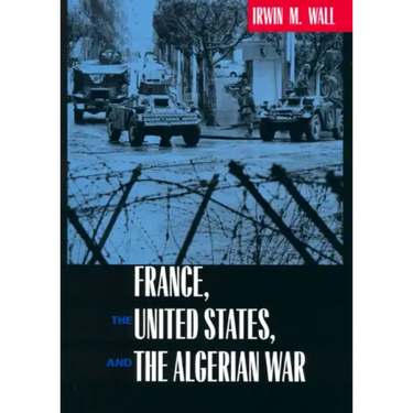 France, the United States, and the Algerian War