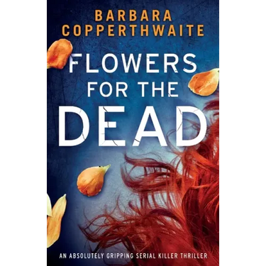 Flowers for the Dead: An absolutely gripping serial killer thriller