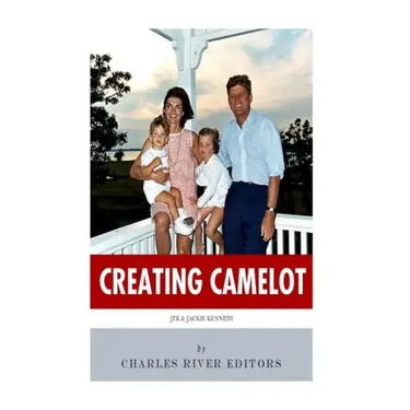 Creating Camelot: John F. Kennedy & Jackie Kennedy
