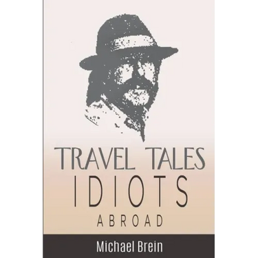 Travel Tales: Idiots Abroad