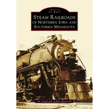 Steam Railroads of Northern Iowa and Southern Minnesota