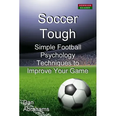Soccer Tough: Simple Football Psychology Techniques to Improve Your Game