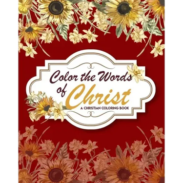 Color The Words Of Christ (A Christian Coloring Book): Christian Art Publishers Coloring Books