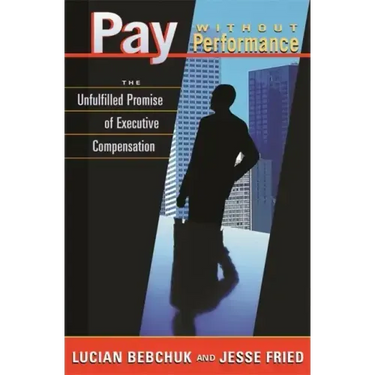 Pay Without Performance: The Unfulfilled Promise of Executive Compensation