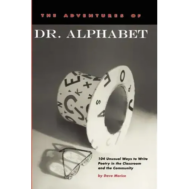 The Adventures of Dr. Alphabet: 104 Unusual Ways to Write Poetry in the Classroom and the Community