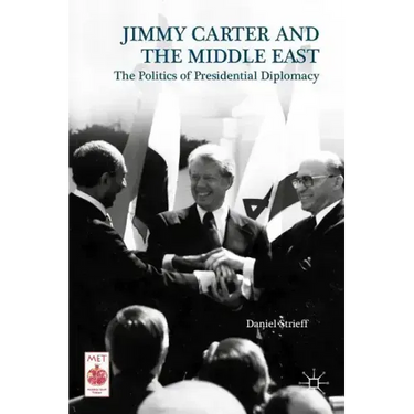 Presidential Diplomacy and Its Discontents: Jimmy Carter and the Middle East Dispute