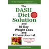 The Dash Diet Solution and 60 Day Weight Loss and Fitness Journal