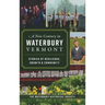New Century in Waterbury, Vermont: Stories of Resilience, Growth & Community