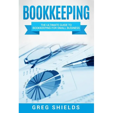 Bookkeeping: The Ultimate Guide to Bookkeeping for Small Business