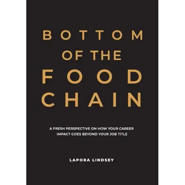 Bottom of the Food Chain: A Fresh Perspective on How Your Career Impact Goes Beyond Your Job Title