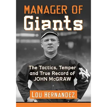 Manager of Giants: The Tactics, Temper and True Record of John McGraw