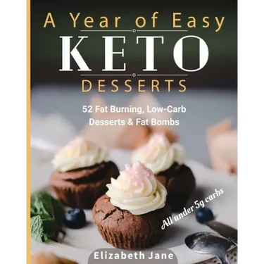 A Year of Easy Keto Desserts: 52 Seasonal Fat Burning, Low-Carb Desserts & Fat Bombs with less than 5 gram of carbs