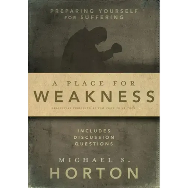 A Place for Weakness: Preparing Yourself for Suffering