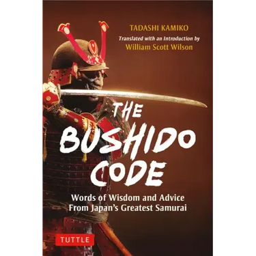 The Bushido Code: Words of Wisdom from Japan's Greatest Samurai