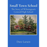 Small Town School: The Story of Wilmington's Central/High School
