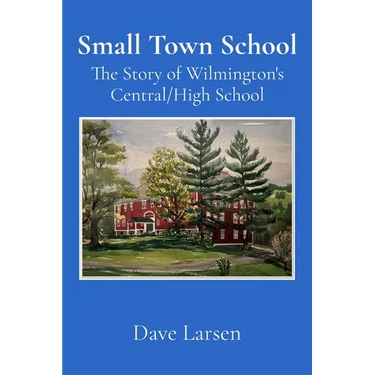 Small Town School: The Story of Wilmington's Central/High School