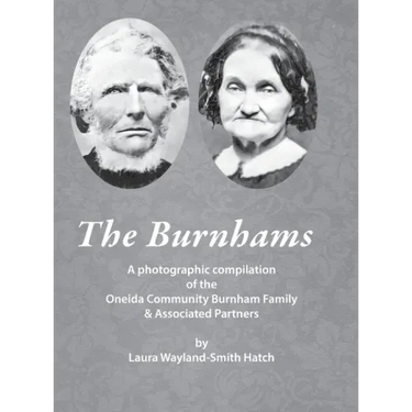 The Burnhams: A photographic compilation of the Oneida Community Burnham Family & Associated Partners