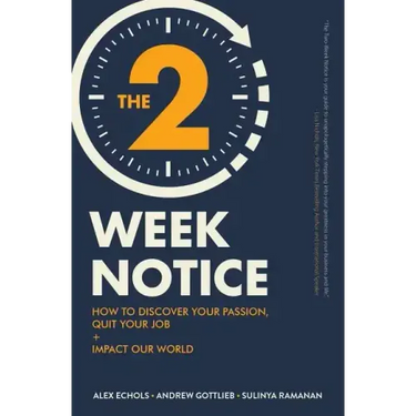 The Two-Week Notice: How to Discover Your Passion, Quit Your Job + Impact Our World