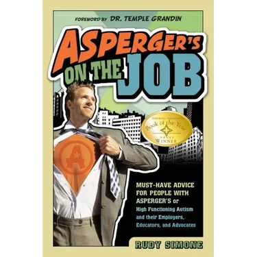 Asperger's on the Job: Must-Have Advice for People with Asperger's or High Functioning Autism, and Their Employers, Educators, and Advocates