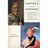 Empires and Indigenes: Intercultural Alliance, Imperial Expansion, and Warfare in the Early Modern World