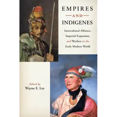 Empires and Indigenes: Intercultural Alliance, Imperial Expansion, and Warfare in the Early Modern World