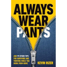 Always Wear Pants: And 99 Other Tips for Surviving and Thriving While You Work from Home