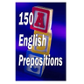 150 English Prepositions: A full guide with illustrations, examples, exercises and tests