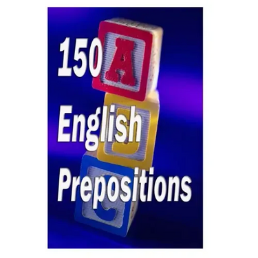 150 English Prepositions: A full guide with illustrations, examples, exercises and tests