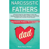 Narcissistic Fathers: Practical Guide for Adult Children to Deal with Emotional Abusive Toxic Fathers and Recover from CPTSD (Complex Post-T
