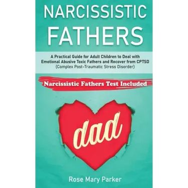 Narcissistic Fathers: Practical Guide for Adult Children to Deal with Emotional Abusive Toxic Fathers and Recover from CPTSD (Complex Post-T