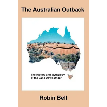 The Australian Outback - The History and Mythology of the Land Down-Under