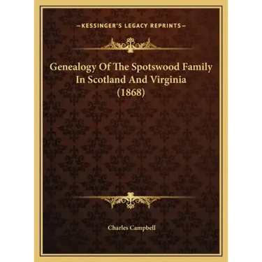 Genealogy Of The Spotswood Family In Scotland And Virginia (1868)