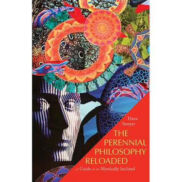 The Perennial Philosophy Reloaded: A Guide for the Mystically Inclined