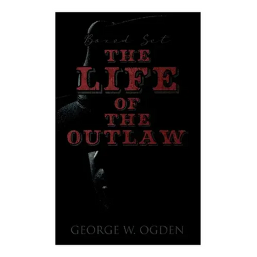 The Life of the Outlaw (Boxed Set): Ogden Westerns - Trail's End, the Rustler of Wind River, the Flockmaster of Poison Creek, the Bondboy...