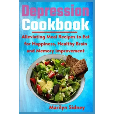 Depression Cookbook: Alleviating Meal Recipes to Eat for Happiness, Healthy Brain and Memory Improvement