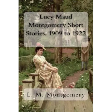 Lucy Maud Montgomery Short Stories, 1909 to 1922