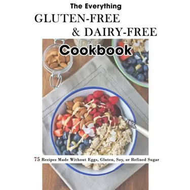 The Everything Gluten-Free & Dairy-Free Cookbook: 75 Recipes Made Without Eggs, Gluten, Soy, or Refined Sugar
