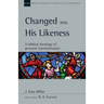 Changed Into His Likeness: A Biblical Theology of Personal Transformation