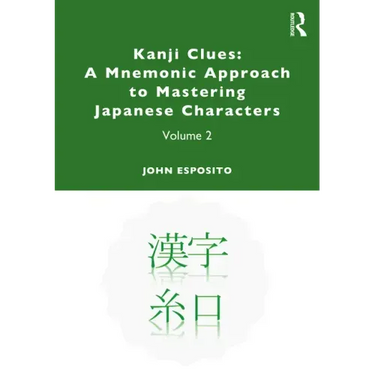 Kanji Clues: A Mnemonic Approach to Mastering Japanese Characters: Volume 2