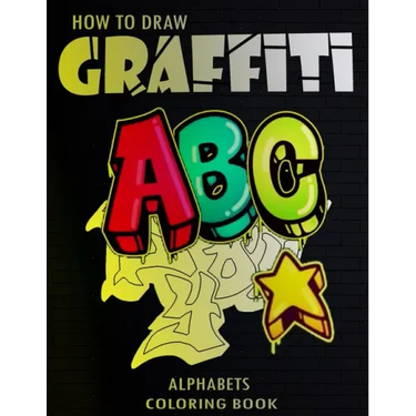 How To Draw Graffiti Alphabets A B C Coloring Book: : A Funny Amazing Street Art For Kids Boys Coloring Pages For All Levels, Basic Lettering Lessons