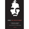 Jesus The Revolutionary: A Chronological Narrative of the Life of Christ From The Virgin Birth to the Samaritan Woman