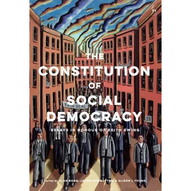 The Constitution of Social Democracy: Essays in Honour of Keith Ewing