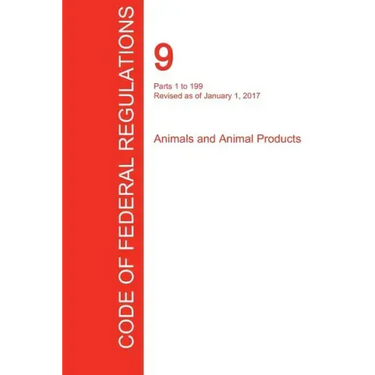 CFR 9, Parts 1 to 199, Animals and Animal Products, January 01, 2017 (Volume 1 of 2)