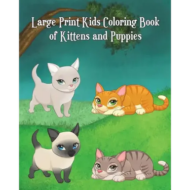 Large Print Kids Coloring Book of Kittens and Puppies: Children Activity Books for Kids Ages 2-4, 4-8, Boys, Girls, Fun Early Learning!